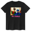 NO CHAOS YOU PLONKER T-Shirt